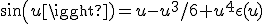 sin(u)=u-u^3/6+u^4\epsilon(u)